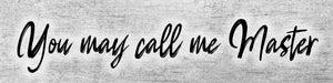 You May Call Me Master 12x3"Metal Sign