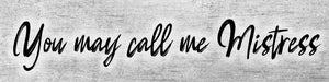 You May Call Me Mistress 12x3" Metal Sign