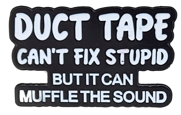 Duct Tape Can't Fix Stupid