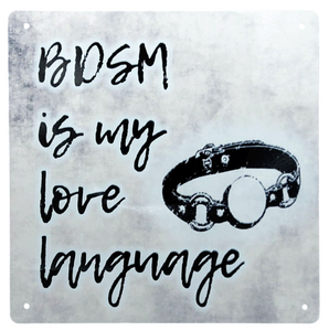 BDSM is My Love Language  8x8" Metal Sign