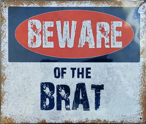 Beware of the Brat Metal Sign