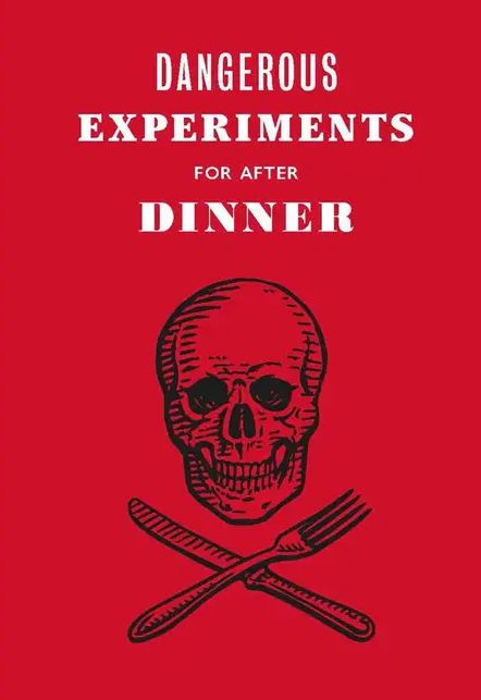 Dangerous Experiments For After Dinner