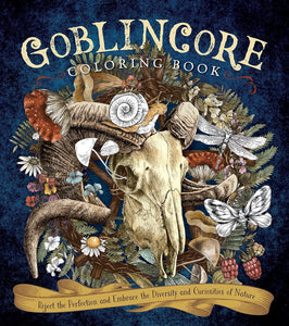 Goblincore Coloring Book: Reject the Perfection and Embrace the Diversity and Curiosities of Nature