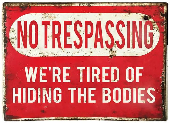 No Trespassing We're Tired of Hiding the Bodies