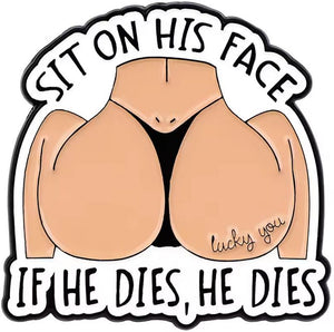 Sit On His Face...If He Dies, He Dies