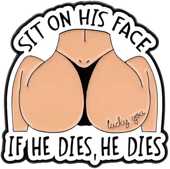 Sit On His Face...If He Dies, He Dies