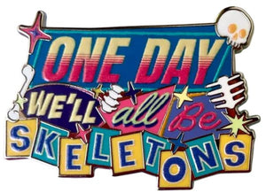 One Day We'll All Be Skeletons