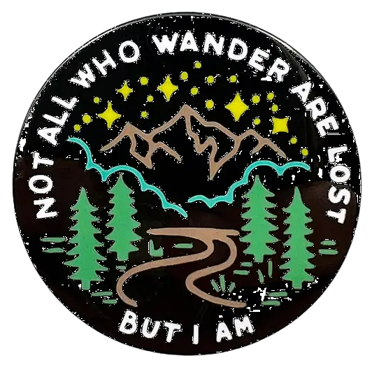 Not All Who Wander Are Lost...But I Am