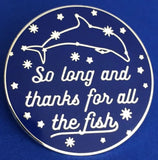 So Long and Thanks For All the Fish